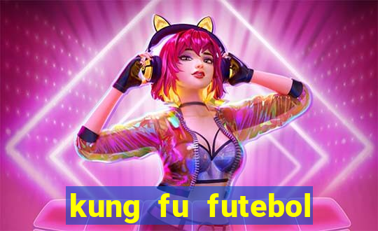 kung fu futebol clube online dublado